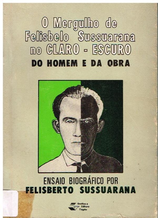 Mergulho de Felisbelo Sussuarana no Claro-Escuro, O - Do Homem e da Obra - 